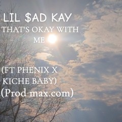 THATS OKAY WITH ME (FT PHENIX X KICHE BABY) (PROD MAX.COM)