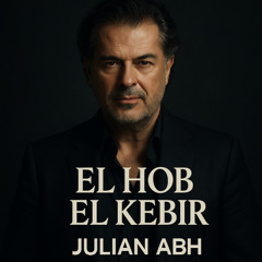 El Hob El Kebir (Julian Abh Remix) - Ragheb Alama