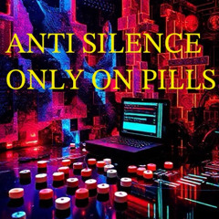 ANTI SILENCE - only on pills