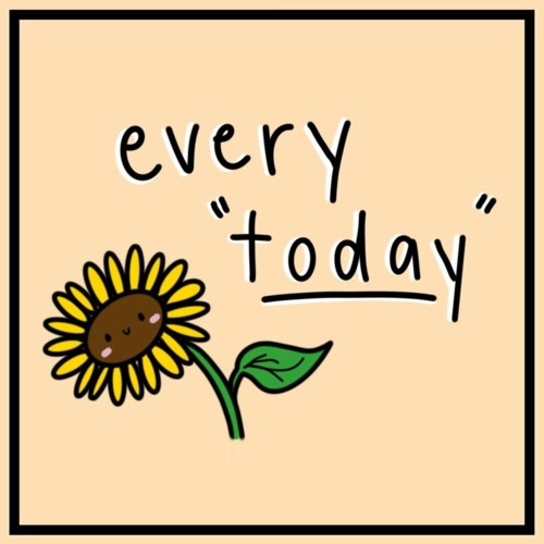 Every "today" that we have
