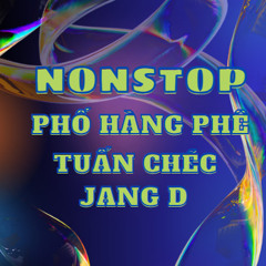 NonStop - #Phố Hàng Phê - #Jang_D Ft #Tuấn_ChéC