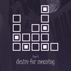 desire for meaning (Floor 4)