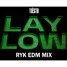 TIESTO - LAY LOW (RYK EDM REMIX)