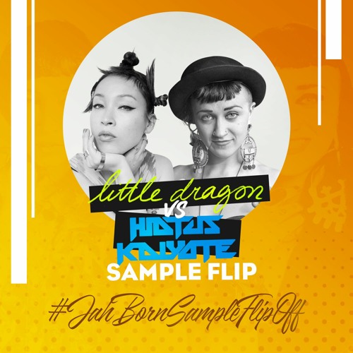 JAH BORN'S SAMPLE FLIP OFF: Little Dragon vs Hiatus Kaiyote Sample Flip Mixtape