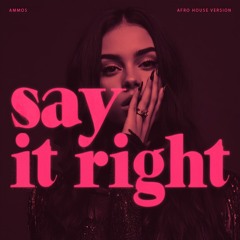 Say It Right (AMMOS Afro House Remix)