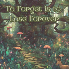 To Forget is to Lose Forever