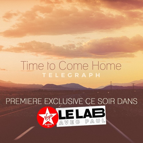 Stream Telegraph - Time to Come Home (Diffusion Le Lab Virgin Radio  13-06-2021) by Telegraph | Listen online for free on SoundCloud