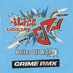 Alice Deejay - Better Off Alone (CRIME Hard Rave Remix)FREE DL