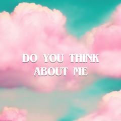 Do You Think About Me