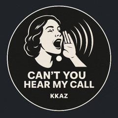 CANT YOU HEAR MY CALL