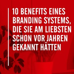 10 Benefits eines Branding Systems, die Sie am liebsten schon vor Jahren gekannt hätten
