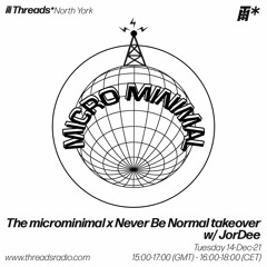The microminimal takeover - Episode 106 - w/ JorDee (Threads*North York) - 14-Dec-21