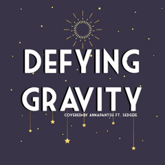 Defying Gravity (feat. Sedgeie)