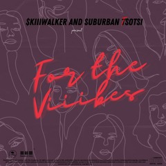 Skiiiwalker and Suburban Tsotsi - For The Viiibes