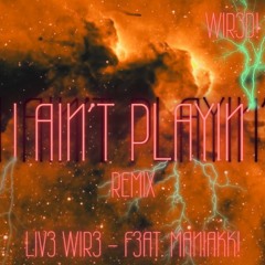 I AIN'T PLAYIN' - Remix (Feat. Maniakk!)