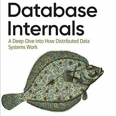 [ACCESS] PDF EBOOK EPUB KINDLE Database Internals: A Deep Dive into How Distributed D