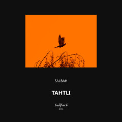 Salbah - Tahtli [Bullfinch]