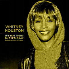 Whitney Houston - It's Not Right But It's Okay (BCM Afrohouse Remix)  - DOWNLOAD