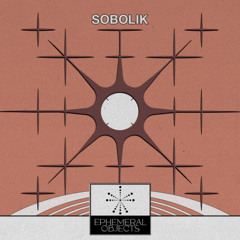 Ephemeral Objects -06: Sobolik