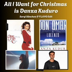 ALL I WANT FOR CHRISTMAS IS DANZA KUDURO (SERGI SÁNCHEZ & FLAVO EDIT)