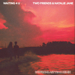 Two Friends - Waiting 4 U (feat. Natalie Jane) [PatFromLastYear Remix]