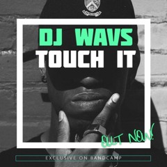 DJ WAVS - Touch It (Original Mix) [Exclusive on Bandcamp]