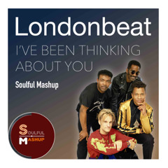 Londonbeat - I've Been Thinking About You (Soulful Mashup)