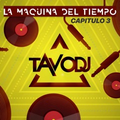 TAVO DJ #LaMaquinaDelTiempo (Capitulo 3)