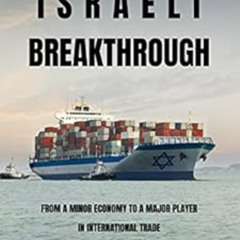 DOWNLOAD PDF 🗂️ The Israeli Breakthrough: From a Minor Economy to a Major Participan