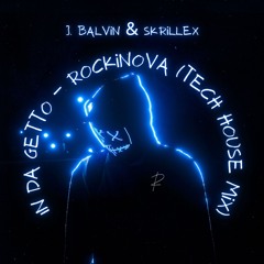 J. Balvin, Skrillex - In Da Getto [Rockinova Tech House Mix]