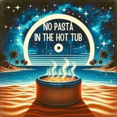 No Pasta In The Hot Tub