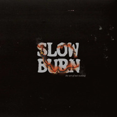 SLOW BURN