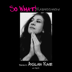 So What Radioshow 515/Aglaia Rave