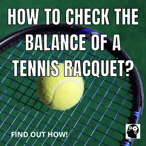 How to Check the Balance of a Tennis Racquet