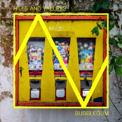 Hills And Valleys - Bubblegum