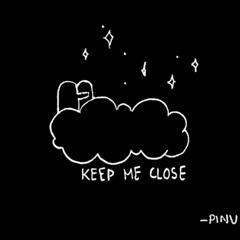 keep me close