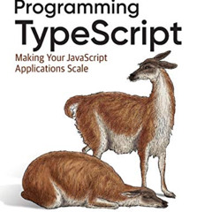 [GET] KINDLE 📫 Programming TypeScript: Making Your JavaScript Applications Scale by