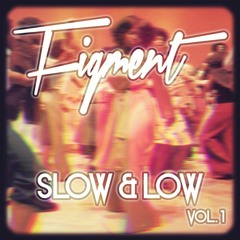 Figment - Slow & Low Vol. 1