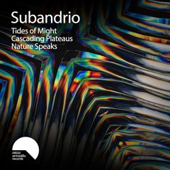 AR020 Subandrio - Tides of Might / Cascading Plateaus / Nature Speaks (Preview)