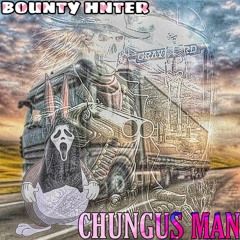 BOUNTY HUNTER - CHUNGUS MAN [PROD. BENNWAITING BEATS]