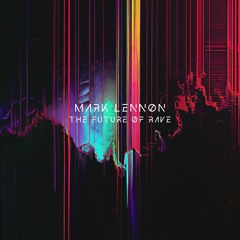 Mark Lennon - The Future of Rave (Ballroom Black)