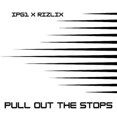 IPG1 x RiZLiX - Pull Out The Stops