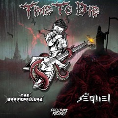 The Braindrillerz ft. The Sequel - Time To Die