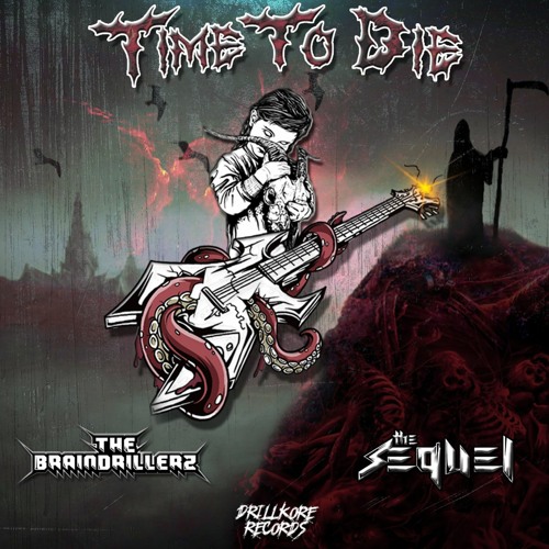 The Braindrillerz ft. The Sequel - Time To Die