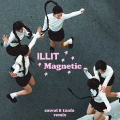 ILLIT (아일릿) - Magnetic (sawat x Tanfa Remix)
