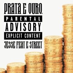 Prata e Ouro  JESSE feat E $TREET ™