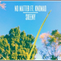 Skeeny (Ft. Knomad) - No Matter