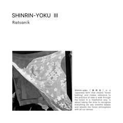 Shinrin-yoku (森林浴) III: Ratsanik