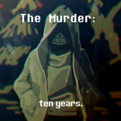 [ Dusttale ] The Murder: ten years.