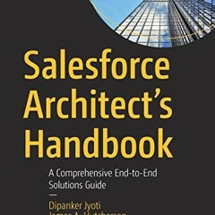 [Read] [PDF EBOOK EPUB KINDLE] Salesforce Architect's Handbook: A Comprehensive End-to-End Solutions